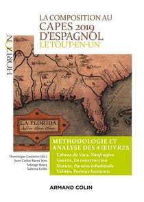 La composition au CAPES 2019 d'espagnol  - Le tout-en-un - Méthodologie et analyse des 4 oeuvres - Cabeza de Vaca -  Guerin -  Matute - Vallejo