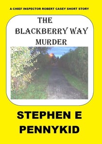 The Blackberry Way Murder - A Chief Inspector Robert Casey Short Story, #1