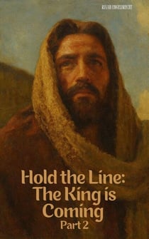 Hold the Line: The King is Coming Part Two - End-Time Remnant