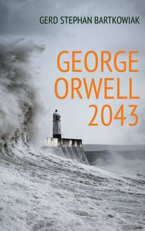 George Orwell 2043 - Eine Welt ohne Kriege