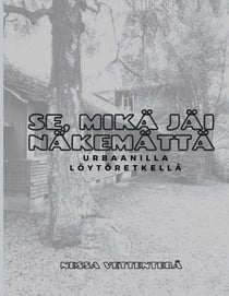 Se, mikä jäi näkemättä - urbaanilla löytöretkellä