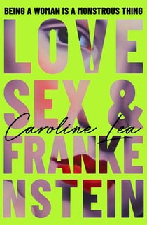 Love, Sex & Frankenstein - A gothic feminist tale of Mary Shelley – longlisted for the RSL Ondaatje Prize 2026