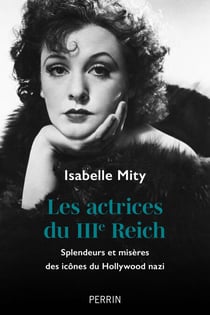 Les actrices du IIIe Reich - Splendeurs et misères des icônes du Hollywood nazi - Splendeurs et misères des icônes du Hollywood nazi