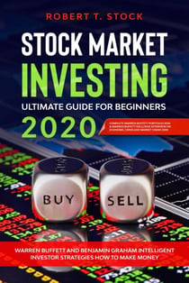 Stock Market Investing Ultimate Guide For Beginners in 2020: Warren Buffett and Benjamin Graham Intelligent Investor Strategies How to Make Money - Stock Market Investing Ultimate Guide For Beginners, #1