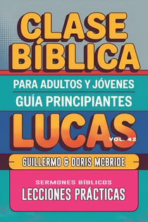 Clase Bíblica para Adultos y Jóvenes: Guía Principiantes — Lucas - Clase Bíblica Dominical Para Jóvenes y Adultos, #42