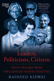 Leaders, Politicians, Citizens - Fifty Figures Who Influenced India’s Politics