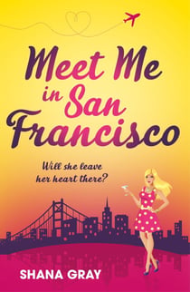 Meet Me In San Francisco - A fabulously fun, escapist, romantic read