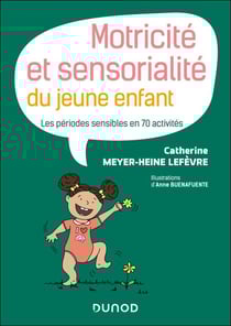 Motricité et sensorialité du jeune enfant - Les périodes sensibles en 70 activités