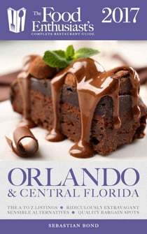 Orlando &amp; Central Florida - 2017 - The Food Enthusiast’s Complete Restaurant Guide