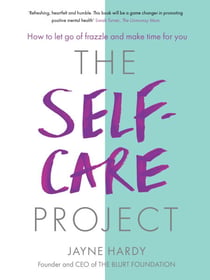 The Self-Care Project - How to let go of frazzle and make time for you