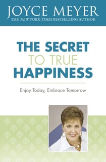 The Secret to True Happiness - Enjoy Today, Embrace Tomorrow