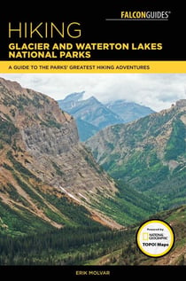 Hiking Glacier and Waterton Lakes National Parks - A Guide to the Parks' Greatest Hiking Adventures