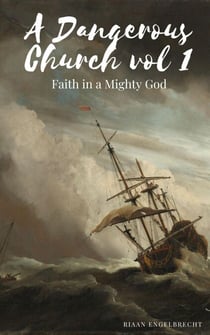 A Dangerous Church Vol 1: Faith in a Mighty God - End-Time Remnant, #1