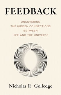Feedback - Uncovering the Hidden Connections Between Life and the Universe