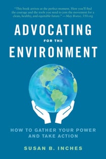Advocating for the Environment - How to Gather Your Power and Take Action