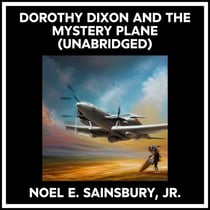Dorothy Dixon And The Mystery Plane (Unabridged)