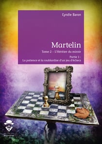 Martelin Tome 2 - L'Héritier du miroir - Partie 1 : La patience et la roublardise d'un jeu d'échec