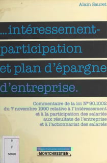 Intéressement-participation et plan d'épargne d'entreprise - Commentaire de la loi n ° 90.1002 du 7 novembre 1990 relative à l'intéressement et à la participation des salariés aux résultats de l'entreprise et à l'actionnariat des salariés
