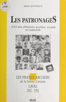 Les patronages : 100 ans d'histoire sportive, sociale et culturelle - Les Francs-archers de la bonne Lorraine, Laval (1892-1992)