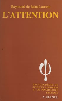 L'attention - Les effets funestes de la dispersion mentale. Nécessité et moyens d'augmenter la concentration cérébrale. L'esprit d'observation. La culture méthodique de l'attention