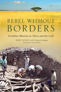 Rebel Without Borders - Frontline Missions in Africa and the Gulf
