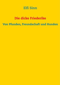 Die dicke Friederike - Von Pfunden, Freundschaft und Hunden