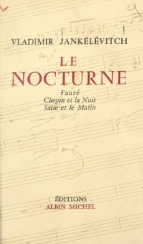 Le nocturne - Fauré, Chopin et la nuit, Satie et le matin