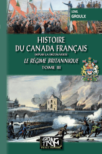 Histoire du Canada français depuis la Découverte (Tome 3 : le régime britannique)