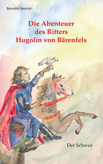 Die Abenteuer des Ritters Hugolin von Bärenfels - Band 1: Der Schwur