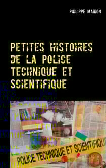 Petites histoires de la Police Technique et Scientifique - Aux origines des experts