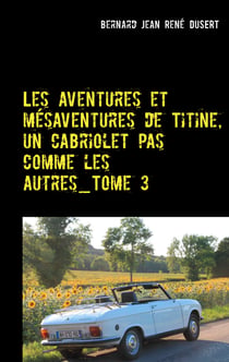 Les aventures et mésaventures de Titine, un cabriolet pas comme les autres_Tome 3 - Deuxième semestre 2017: ça s'arrange