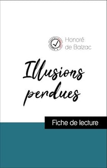 Analyse de l'œuvre : Illusions perdues (résumé et fiche de lecture plébiscités par les enseignants sur fichedelecture.fr)