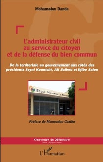 L'administrateur civil au service du citoyen et de la défense du bien commun - De la territoriale au gouvernement aux côtés des présidents Seyni Kountché, Ali Saibou et Djibo Salou