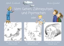 Vom Gehen, Zähneputzen und Pipimachen - oder wie die Oma von der Wolke schielt, die Zahnquäler in den Abfluss stürzen und das Pipi mit dem Wasser tanzt