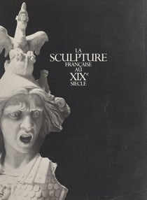 La sculpture française au XIXe siècle - Galeries nationales du Grand Palais, Paris, 10 avril-28 juillet 1986