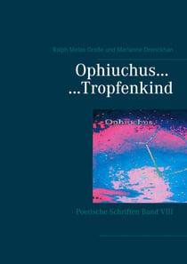 Ophiuchus Tropfenkind - Poetische Schriften Band VIII