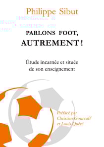 Parlons foot autrement ! - Etude incarnée et située de son enseignement