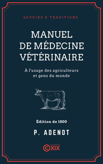 Manuel de médecine vétérinaire - À l'usage des agriculteurs et gens du monde