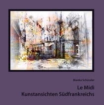 Le Midi - Kunstansichten Südfrankreichs