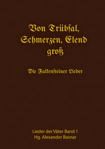 Von Trübsal, Schmerzen, Elend groß - Die Falkensteiner Lieder