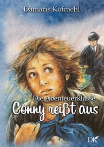 Conny reisst aus - Die Abenteuerklasse Band 1