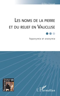 Les noms de la pierre et du relief en Vaucluse - Toponymie et oronymie