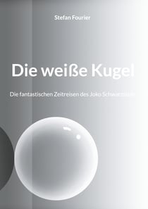 Die weiße Kugel - Die fantastischen Zeitreisen des Joko Schwarzstein