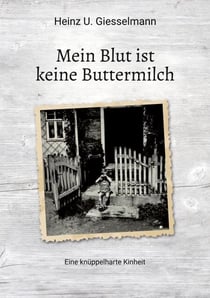 Mein Blut ist keine Buttermilch - Eine knüppelharte Kindheit