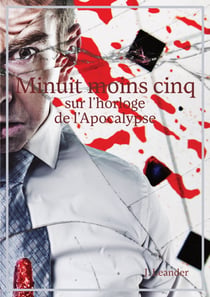 Minuit moins cinq sur l'horloge de l'Apocalypse