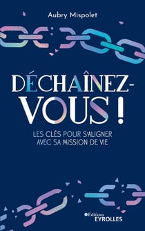 Déchaînez-vous ! - Les clés pour s'aligner avec sa mission de vie