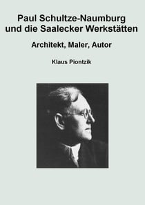 Paul Schultze-Naumburg und die Saalecker Werkstätten - Architekt, Maler, Autor
