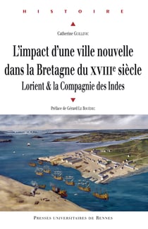 L'impact d'une ville nouvelle dans la Bretagne du XVIIIe siècle - Lorient et la Compagnie des Indes
