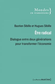 Être radical - Dialogue entre deux générations pour transformer l'économie