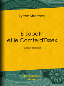 Élisabeth et le Comte d'Essex - Histoire tragique